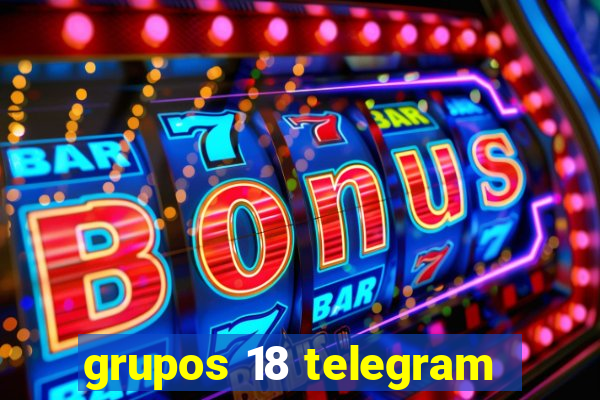 grupos 18 telegram